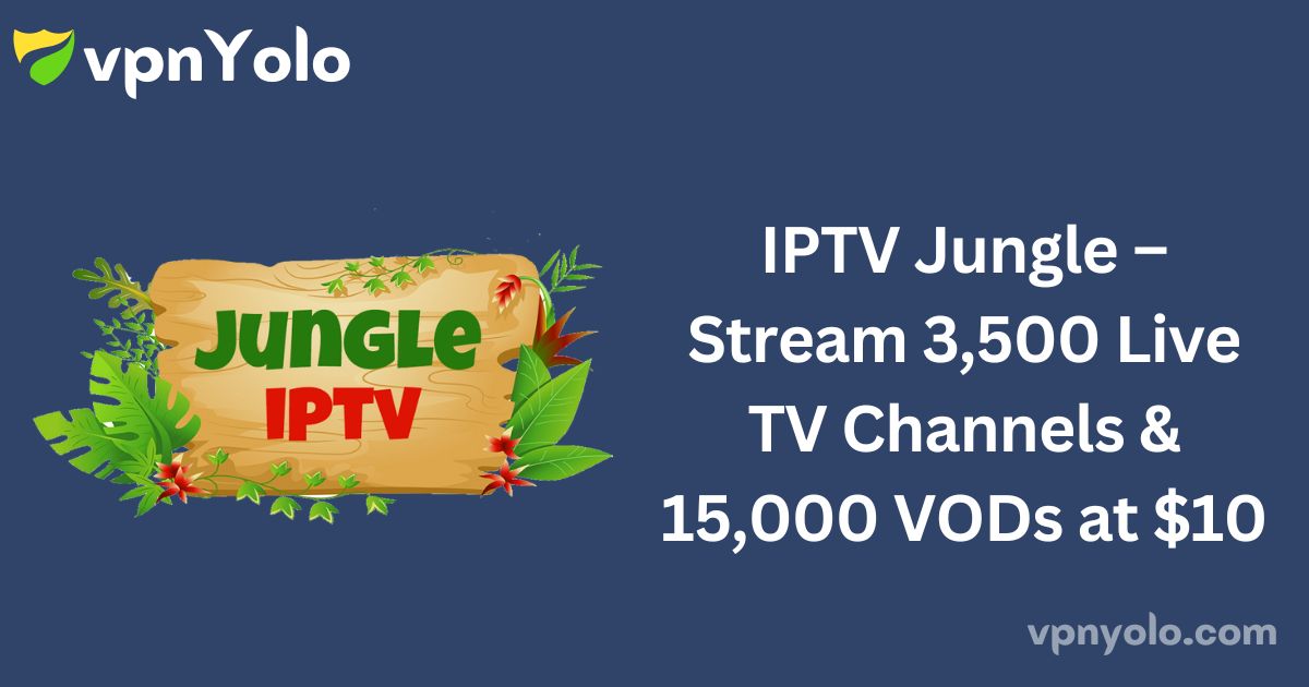 IPTV Jungle – Stream 3,500 Live TV Channels & 15,000 VODs at $10