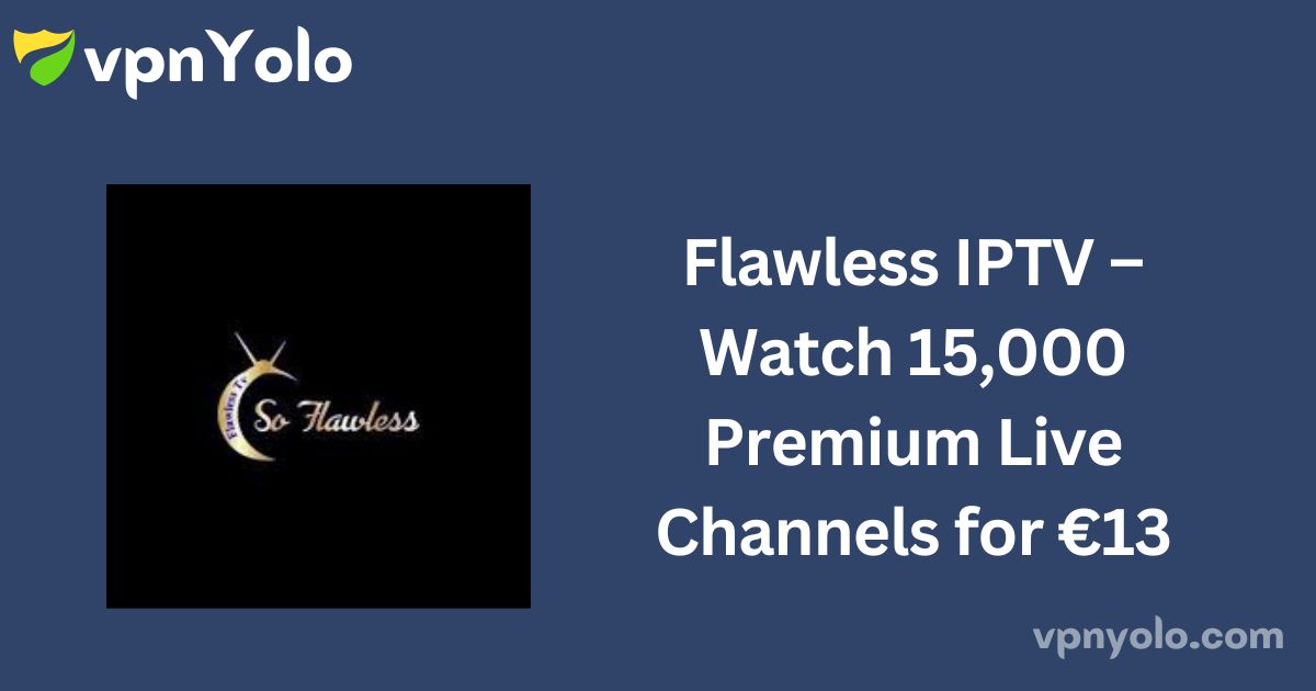 Flawless IPTV – Watch 15,000 Premium Live Channels for €13