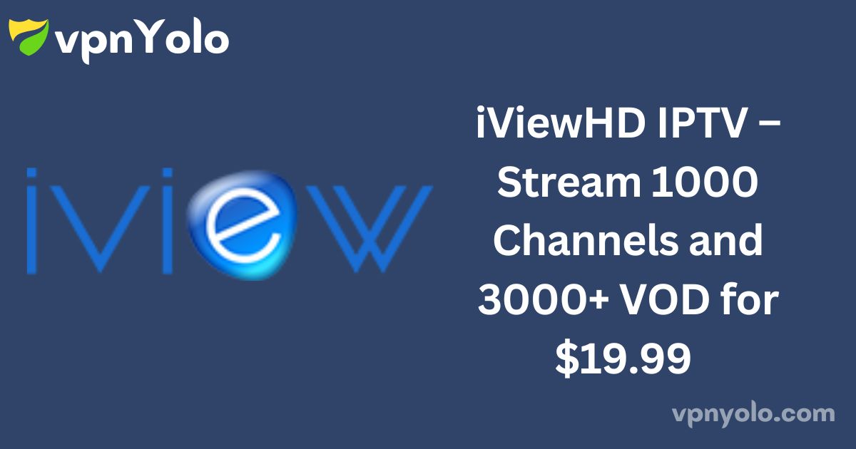 iViewHD IPTV – Stream 1000 Channels and 3000+ VOD for $19.99