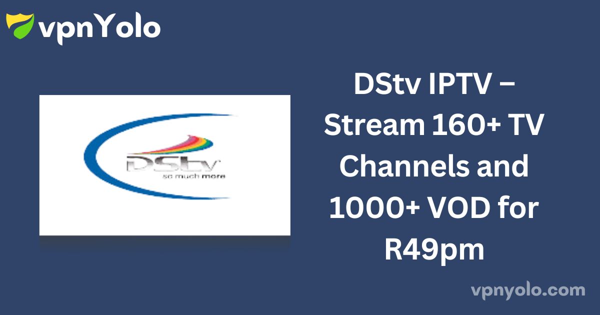 DStv IPTV – Stream 160+ TV Channels and 1000+ VOD for R49pm