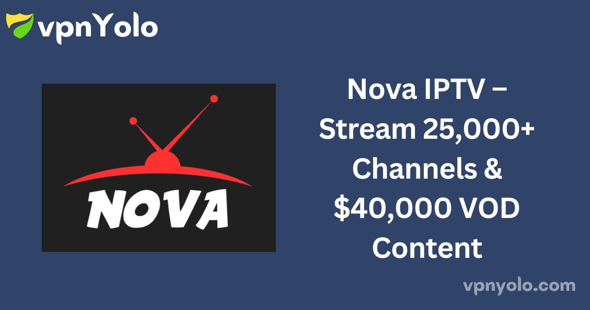 Nova IPTV – Stream 25,000+ Channels & $40,000 VOD Content