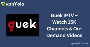 Guek IPTV – Watch 15K Channels & On-Demand Videos