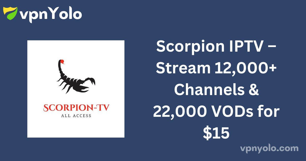 Scorpion IPTV – Stream 12,000+ Channels & 22,000 VODs for $15