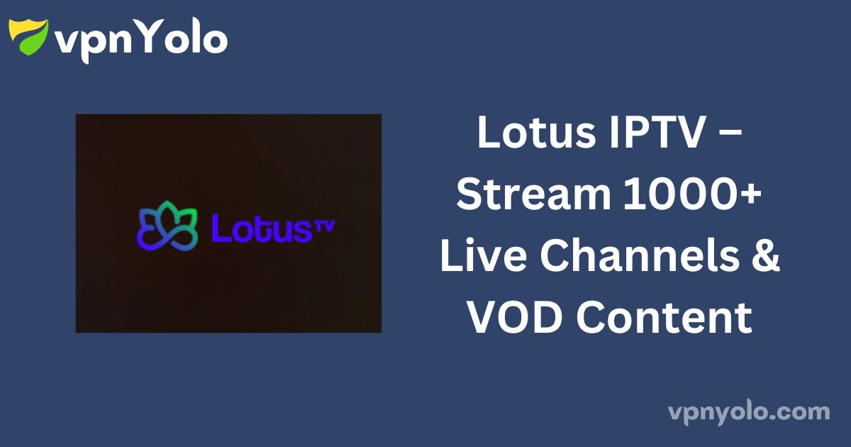 Lotus IPTV – Stream 1000+ Live Channels & VOD Content