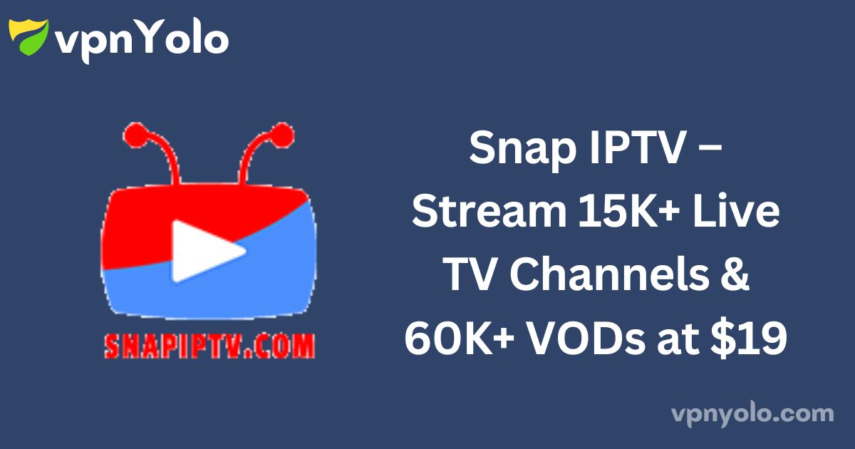 Snap IPTV – Stream 15K+ Live TV Channels & 60K+ VODs at $19