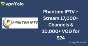 Phantom IPTV – Stream 17,000+ Channels & 10,000+ VOD for $24