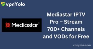 Mediastar IPTV Pro – Stream 700+ Channels and VODs for Free