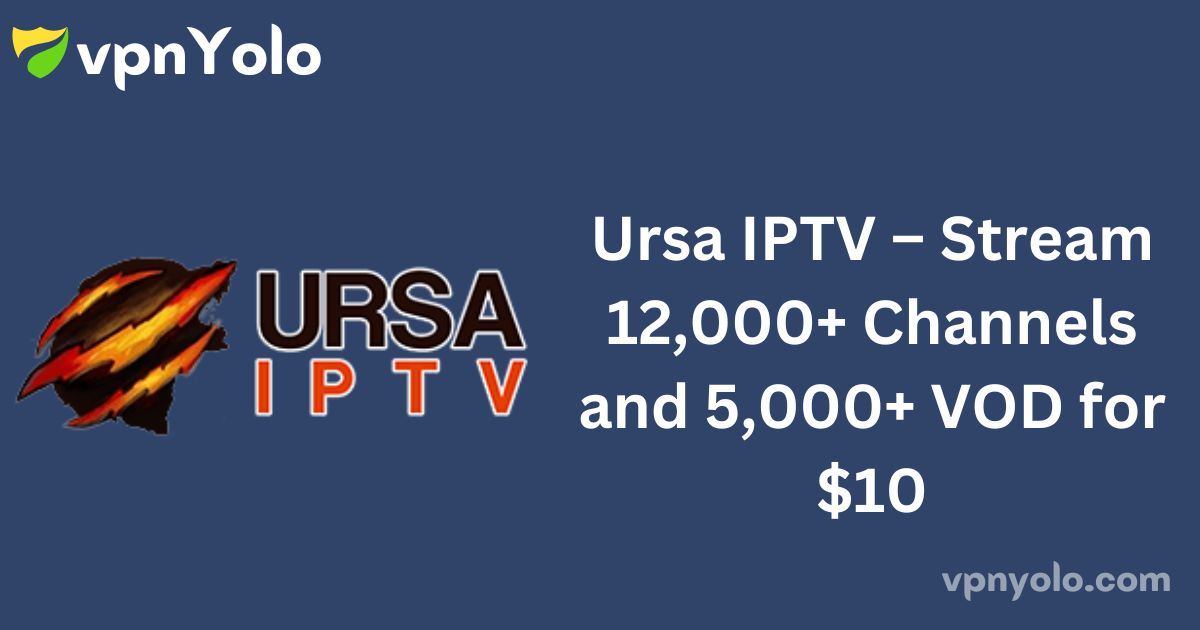 Ursa IPTV – Stream 12,000+ Channels and 5,000+ VOD for $10