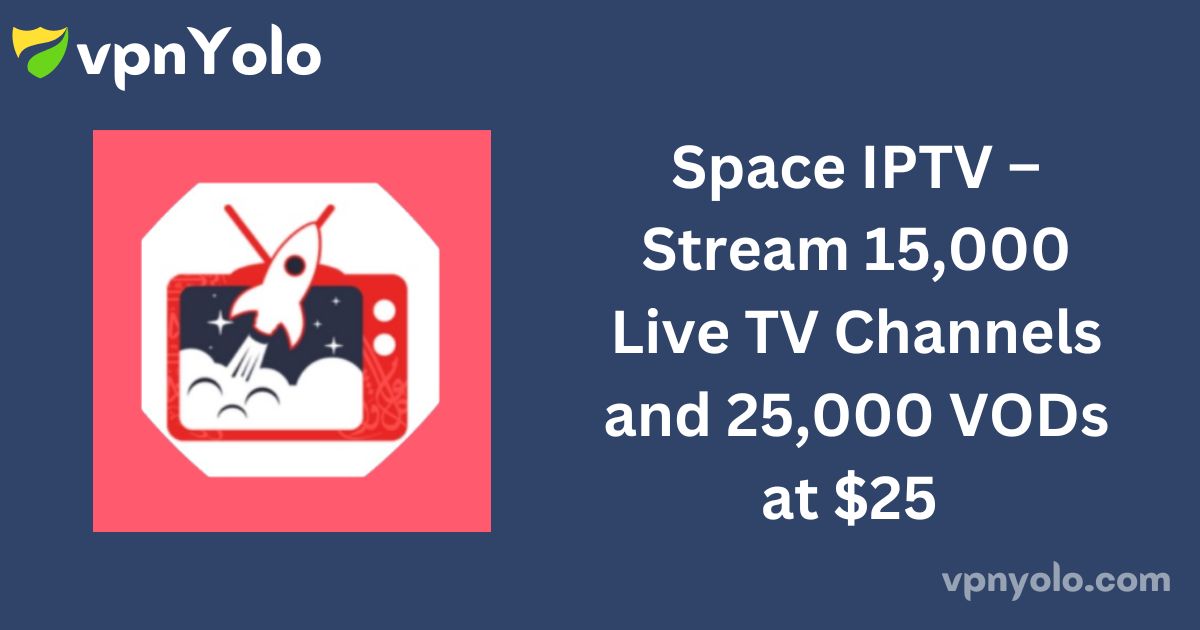 Space IPTV – Stream 15,000 Live TV Channels and 25,000 VODs at $25