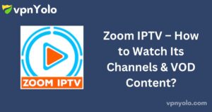 Zoom IPTV – How to Watch Its Channels & VOD Content?