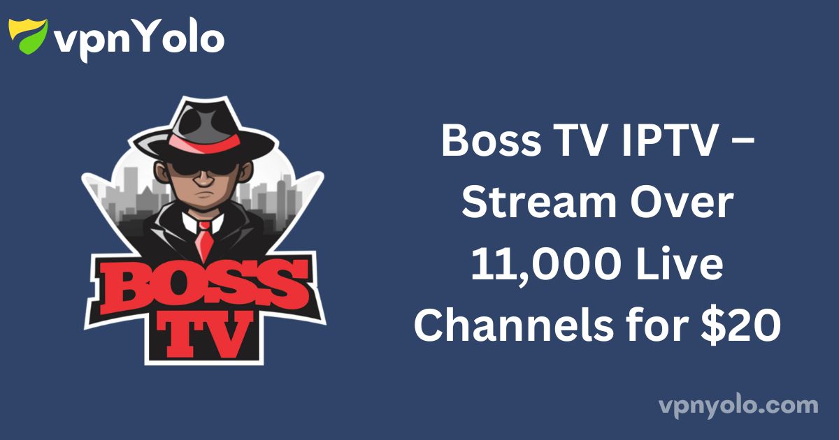 Boss TV IPTV – Stream Over 11,000 Live Channels for $20