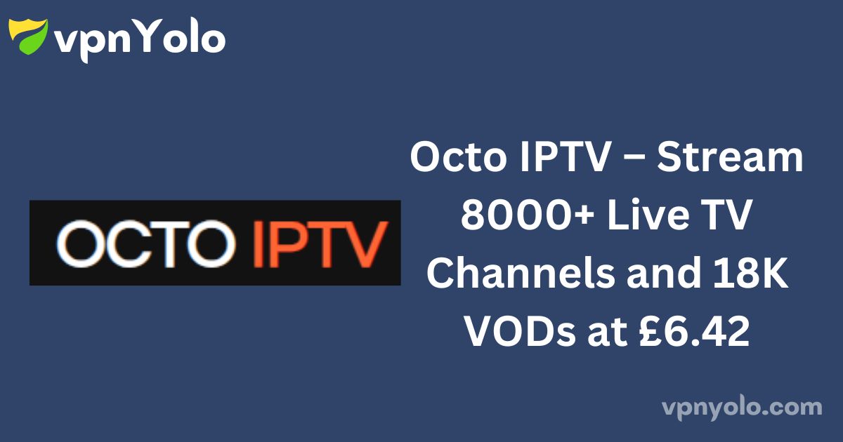 Octo IPTV – Stream 8000+ Live TV Channels and 18K VODs at £6.42