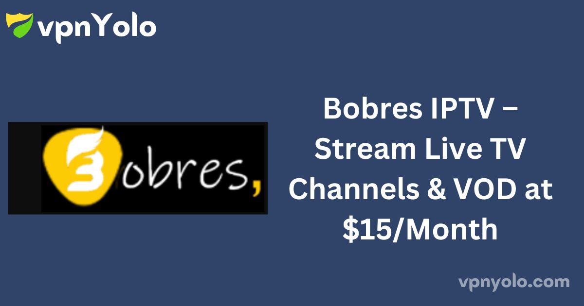 Bobres IPTV – Stream Live TV Channels & VOD at $15/Month