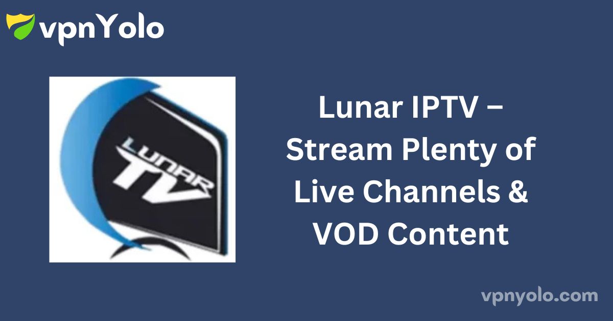 Lunar IPTV – Stream Plenty of Live Channels & VOD Content