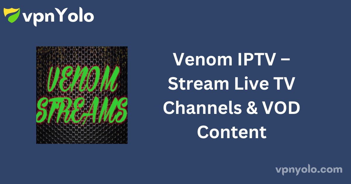 Venom IPTV – Stream Live TV Channels & VOD Content