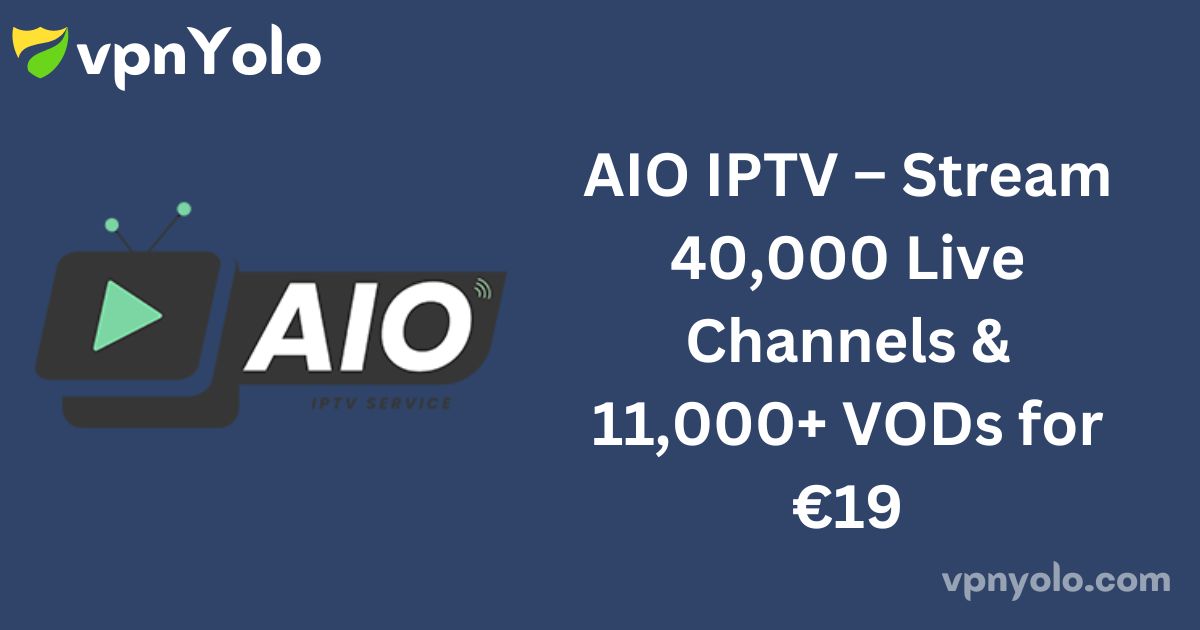 AIO IPTV – Stream 40,000 Live Channels & 11,000+ VODs for €19