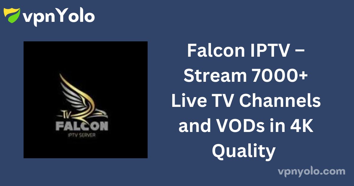 Falcon IPTV – Stream 7000+ Live TV Channels and VODs in 4K Quality