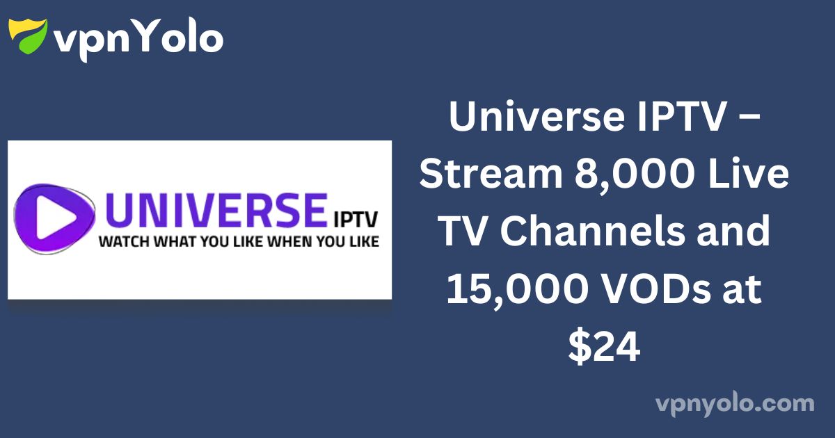 Universe IPTV – Stream 8,000 Live TV Channels and 15,000 VODs at $24