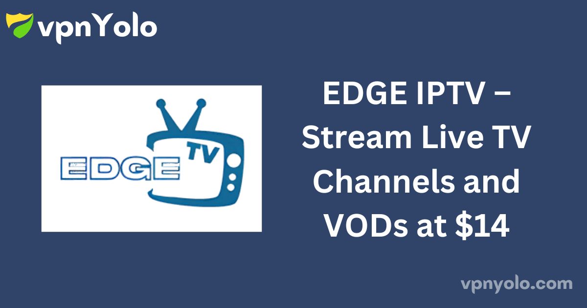 EDGE IPTV – Stream Live TV Channels and VODs at $14