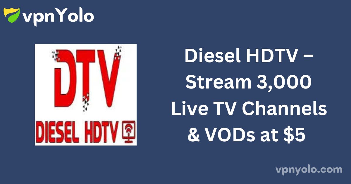 Diesel HDTV – Stream 3,000 Live TV Channels & VODs at $5