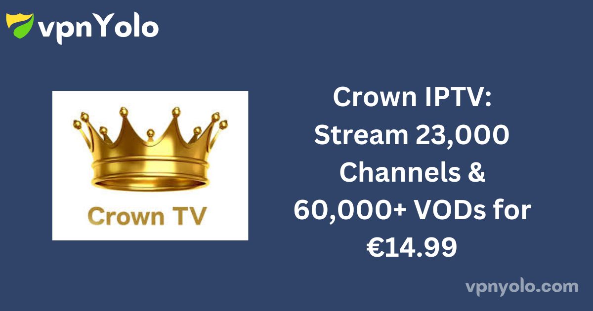 Crown IPTV: Stream 23,000 Channels & 60,000+ VODs for €14.99