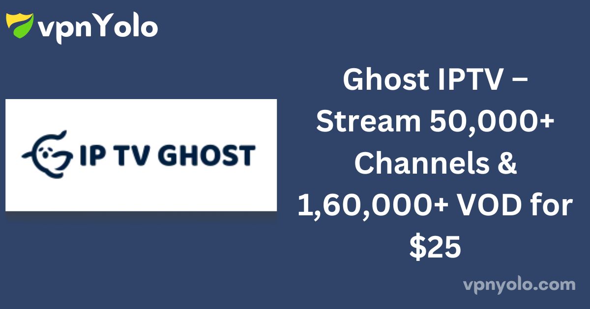 Ghost IPTV – Stream 50,000+ Channels & 1,60,000+ VOD for $25