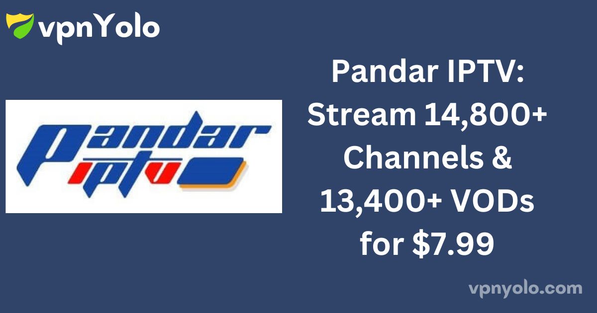 Pandar IPTV: Stream 14,800+ Channels & 13,400+ VODs for $7.99