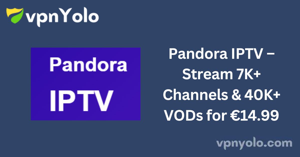 Pandora IPTV – Stream 7K+ Channels & 40K+ VODs for €14.99