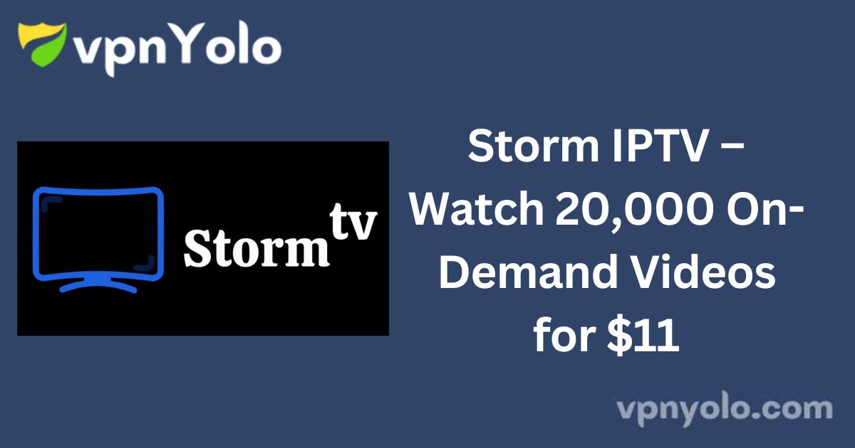 Storm IPTV – Watch 20,000 On-Demand Videos for $11