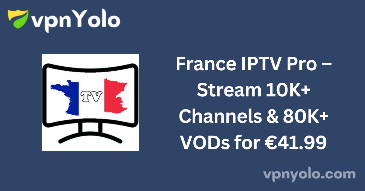 France IPTV Pro – Stream 10K+ Channels & 80K+ VODs for €41.99