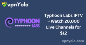 Typhoon Labs IPTV – Watch 20,000 Live Channels for $12