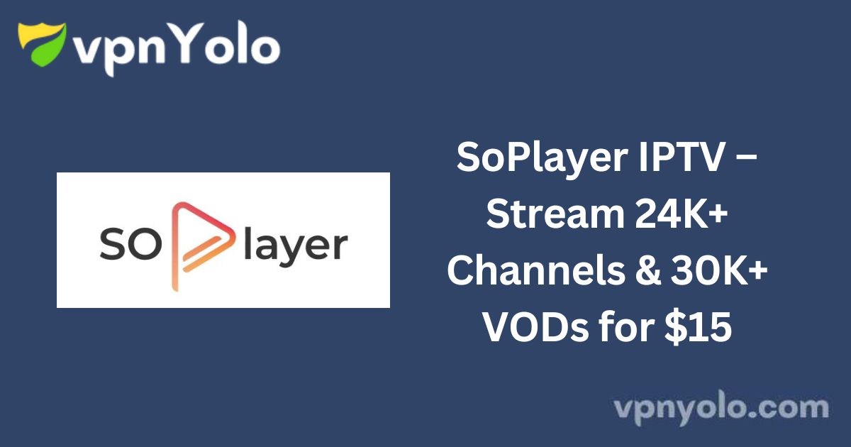 SoPlayer IPTV – Stream 24K+ Channels & 30K+ VODs for $15