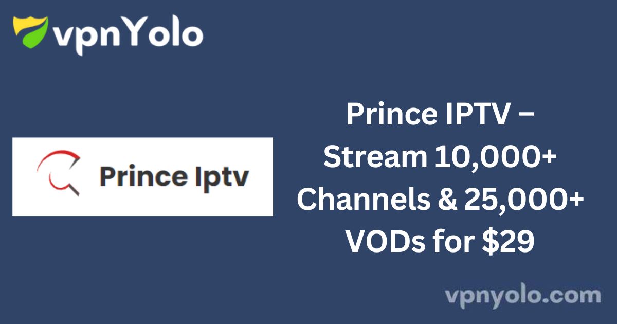 Prince IPTV – Stream 10,000+ Channels & 25,000+ VODs for $29