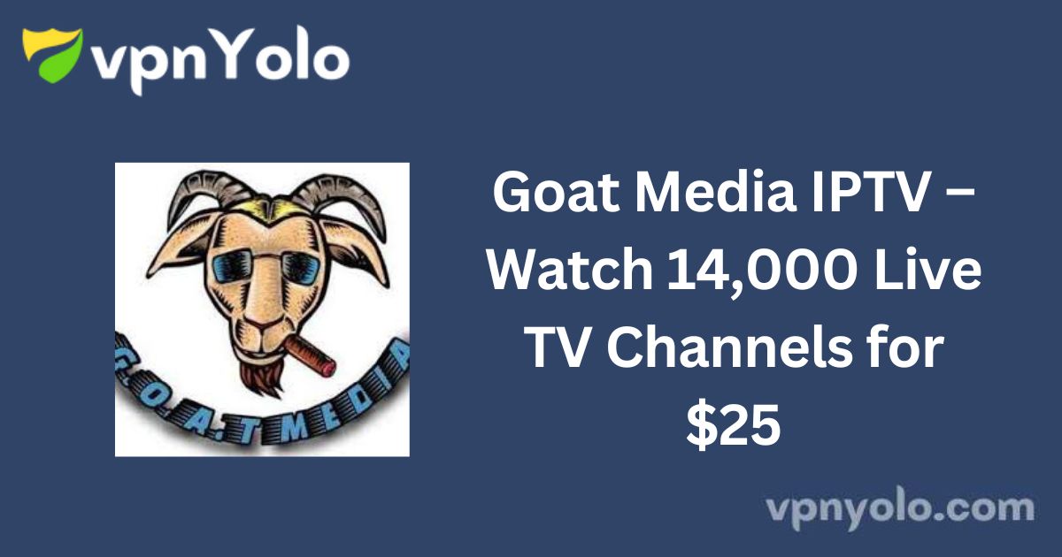 Goat Media IPTV – Watch 14,000 Live TV Channels for $25