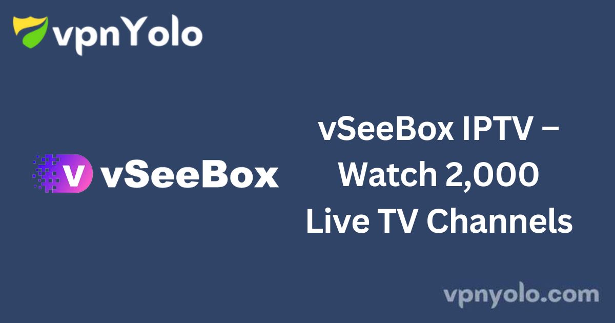 vSeeBox IPTV – Watch 2,000 Live TV Channels