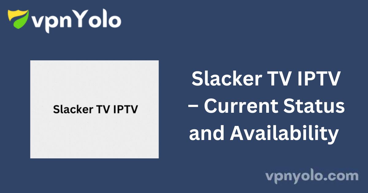 Slacker TV IPTV – Current Status and Availability