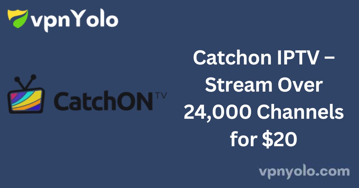 Catchon IPTV – Stream Over 24,000 Channels for $20