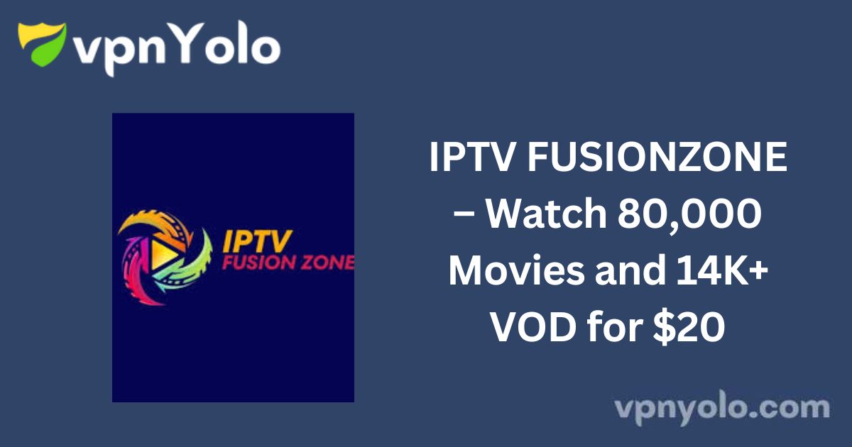 IPTV FUSIONZONE – Watch 80,000 Movies and 14K+ VOD for $20