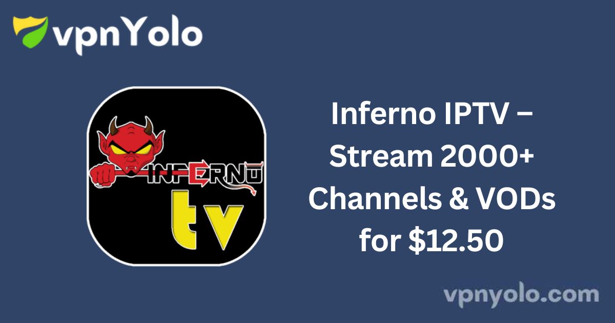 Inferno IPTV – Stream 2000+ Channels & VODs for $12.50