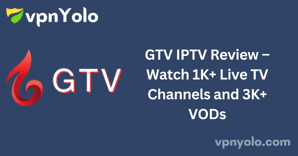 GTV IPTV Review – Watch 1K+ Live TV Channels and 3K+ VODs