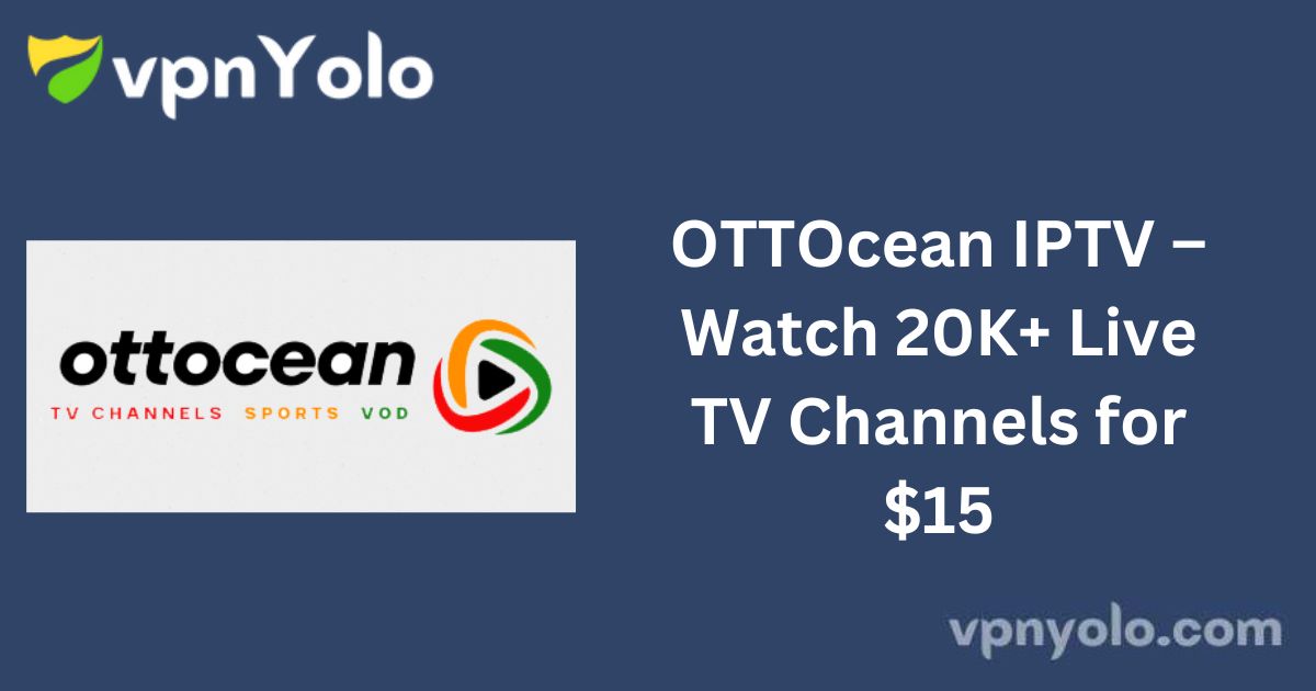 OTTOcean IPTV – Watch 20K+ Live TV Channels for $15