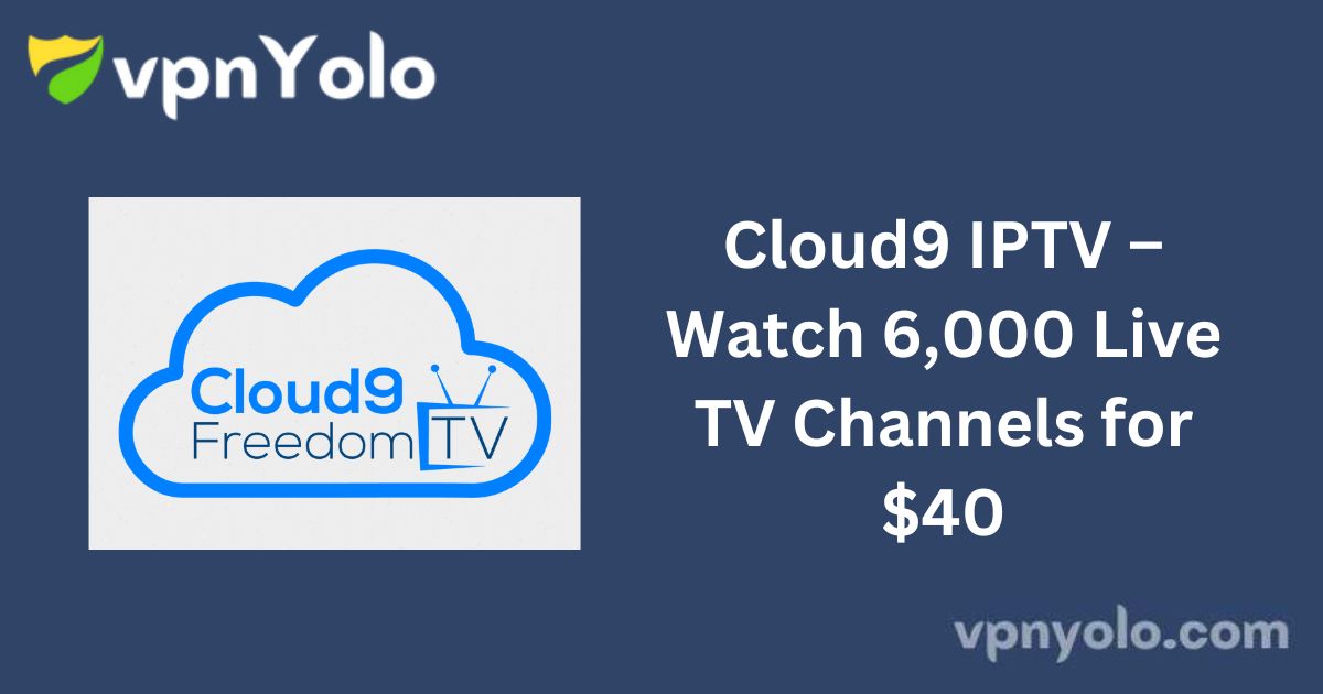 Cloud9 IPTV – Watch 6,000 Live TV Channels for $40