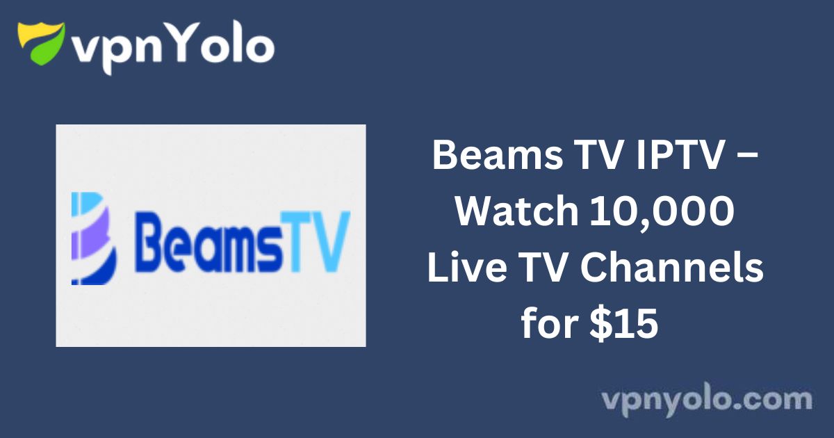 Beams TV IPTV – Watch 10,000 Live TV Channels for $15