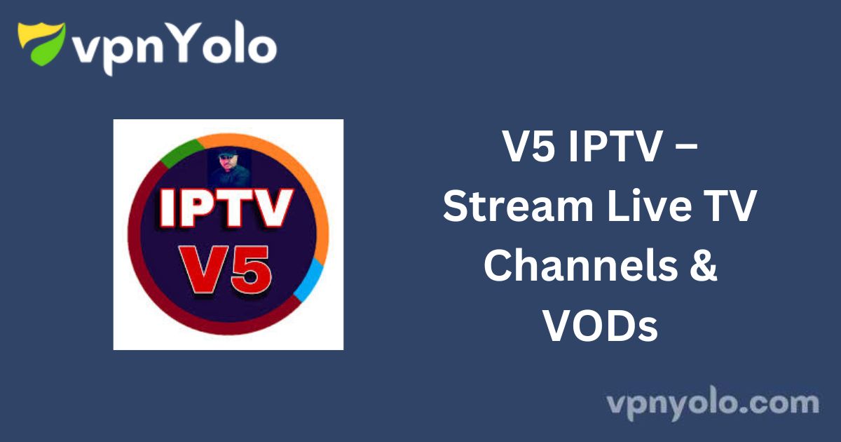 V5 IPTV – Stream Live TV Channels & VODs