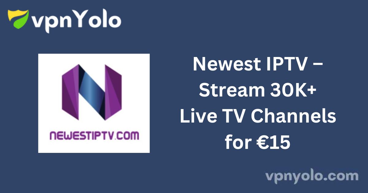 Newest IPTV – Stream 30K+ Live TV Channels for €15