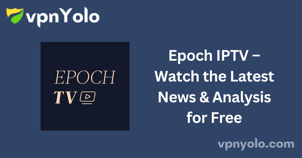 Epoch IPTV – Watch the Latest News & Analysis for Free