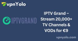 IPTV Grand – Stream 20,000+ TV Channels & VODs for €9