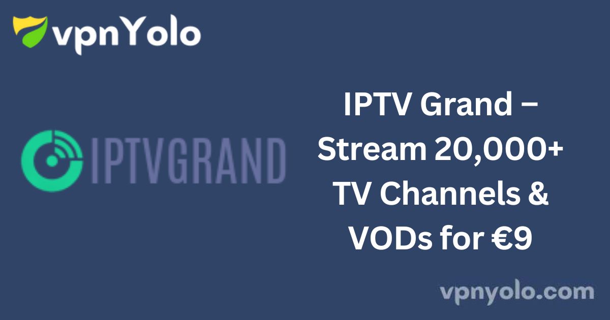 IPTV Grand – Stream 20,000+ TV Channels & VODs for €9