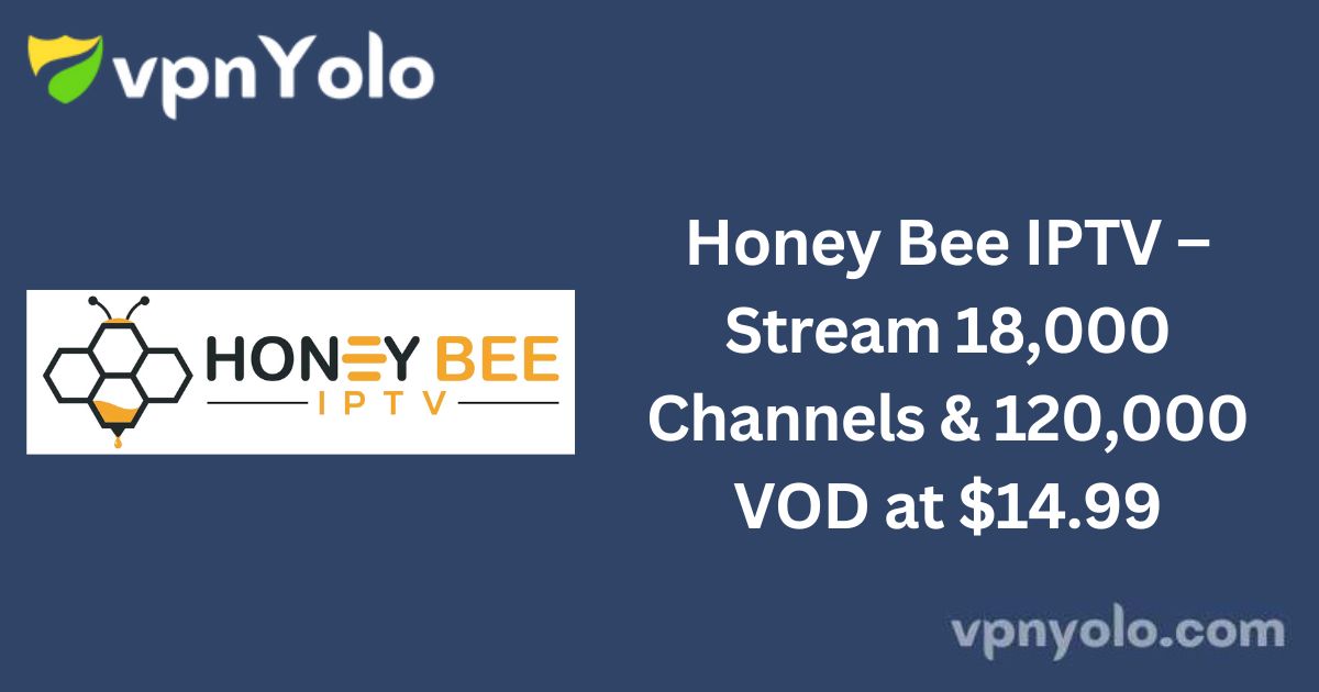 Honey Bee IPTV – Stream 18,000 Channels & 120,000 VOD at $14.99