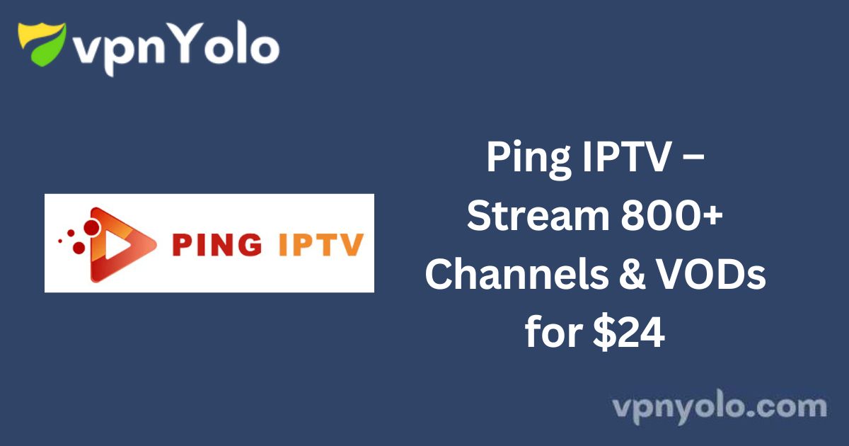 Ping IPTV – Stream 800+ Channels & VODs for $24